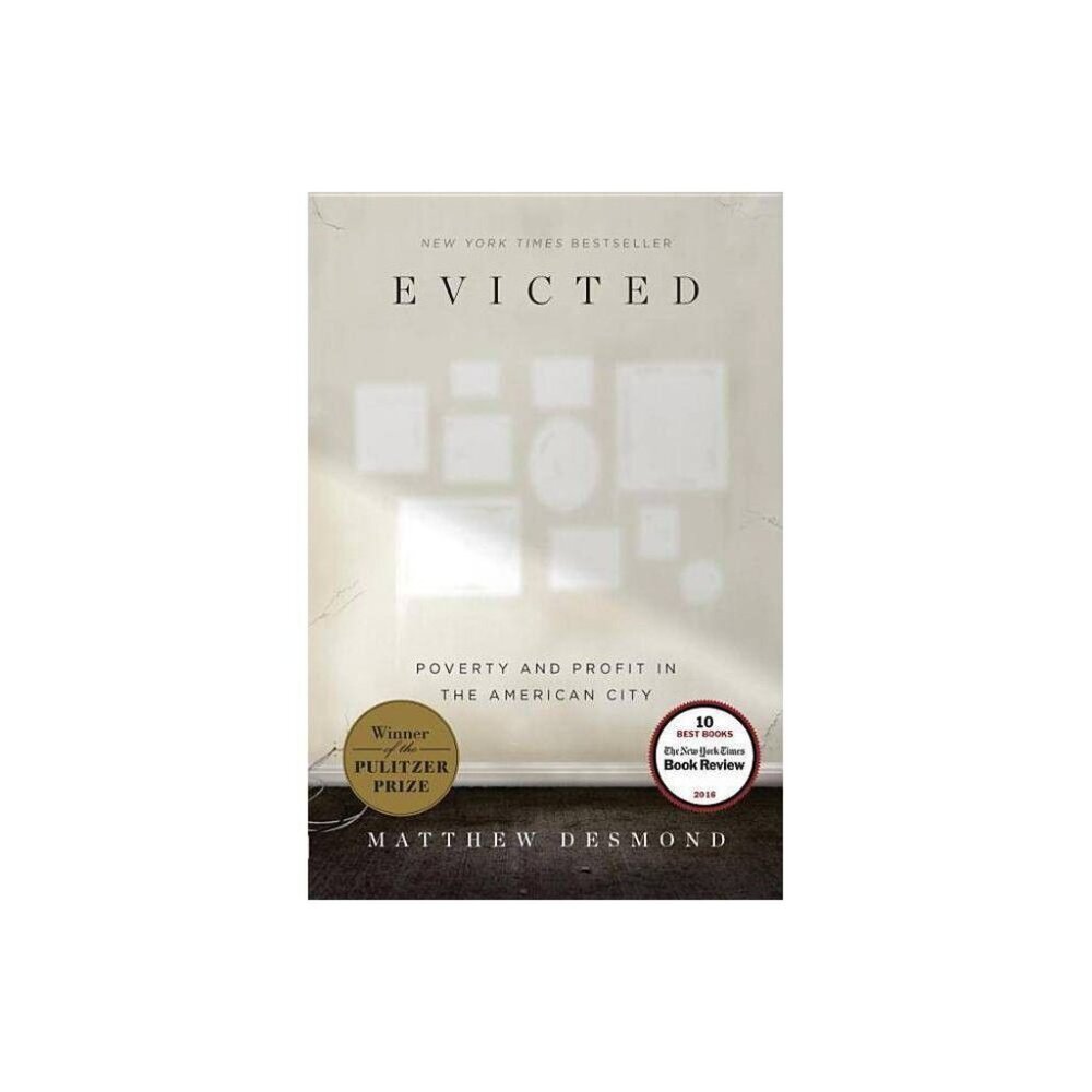 Evicted: Poverty and Profit in the American City By Matthew Desmond